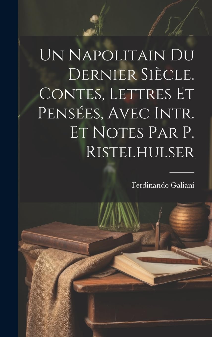 Un Napolitain Du Dernier Siècle. Contes, Lettres Et Pensées, Avec Intr. Et Notes Par P. Ristelhulser Contemporary literature