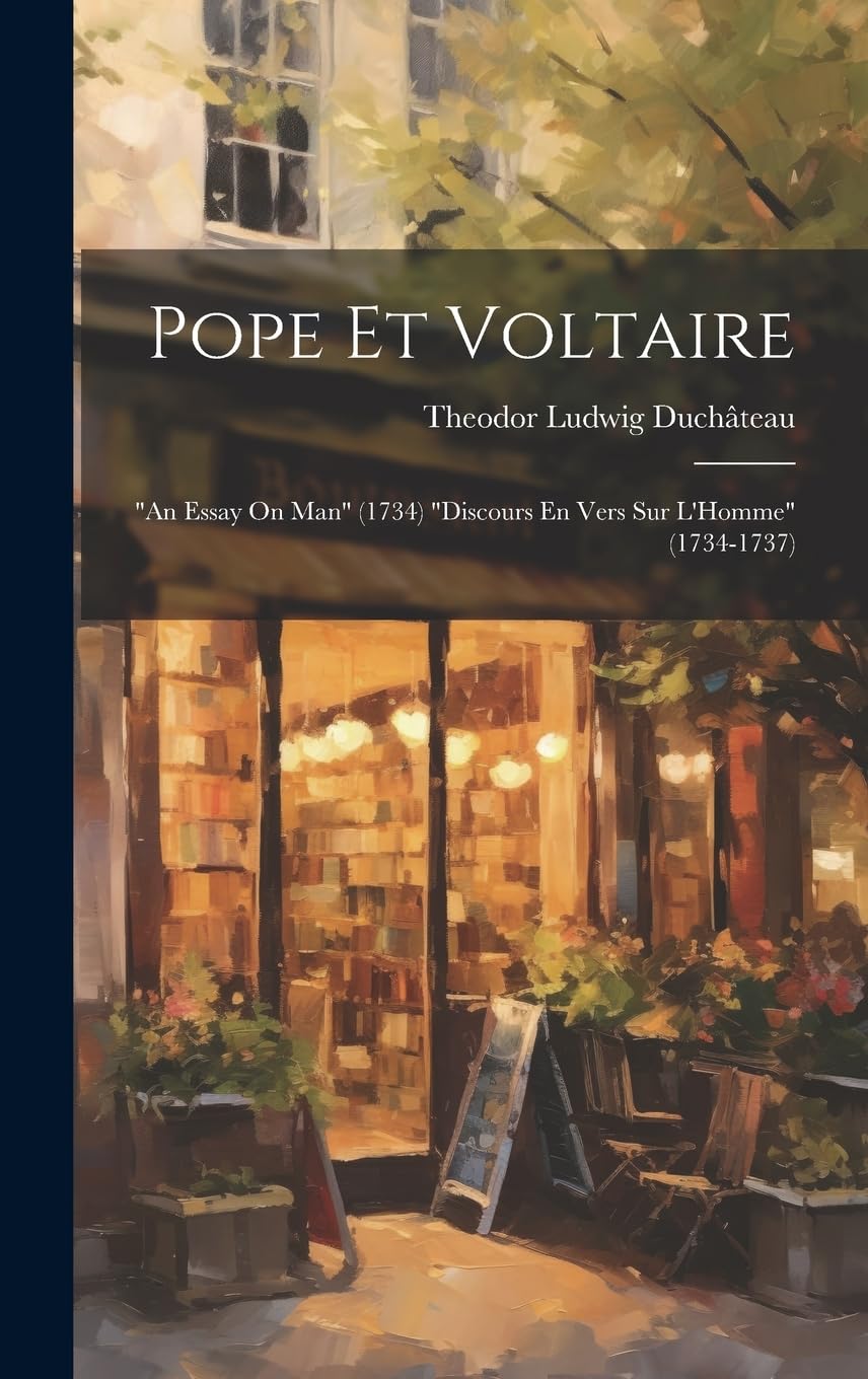 Pope Et Voltaire: "An Essay On Man" (1734) "Discours En Vers Sur L'Homme" (1734-1737) book