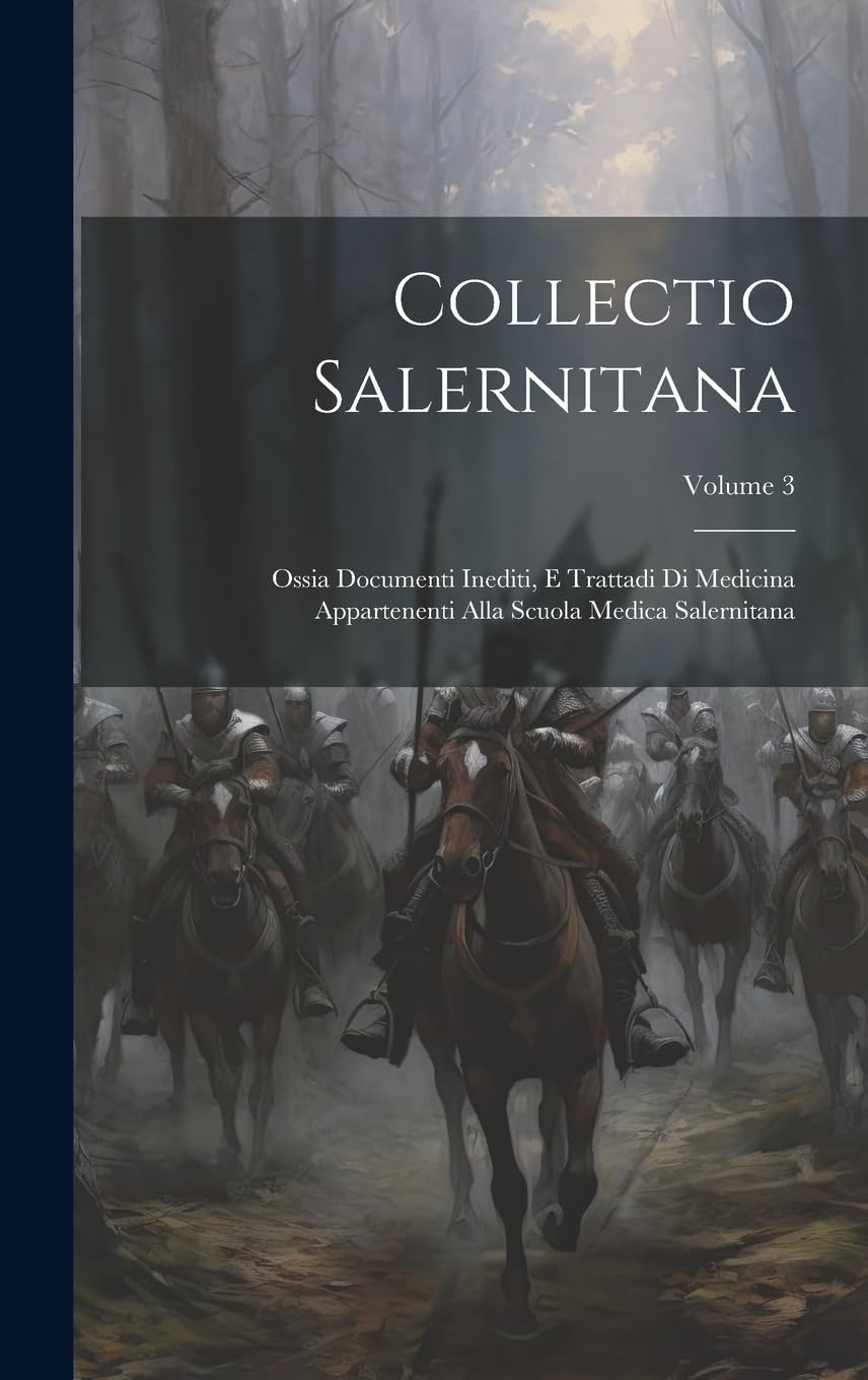 Collectio Salernitana: Ossia Documenti Inediti, E Trattadi Di Medicina Appartenenti Alla Scuola Medica Salernitana; Volume 3 book