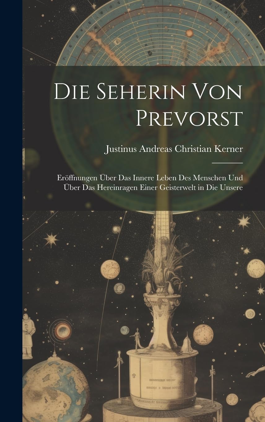 Die Seherin Von Prevorst: Eröffnungen Über Das Innere Leben Des Menschen Und Über Das Hereinragen Einer Geisterwelt in Die Unsere Reference Books