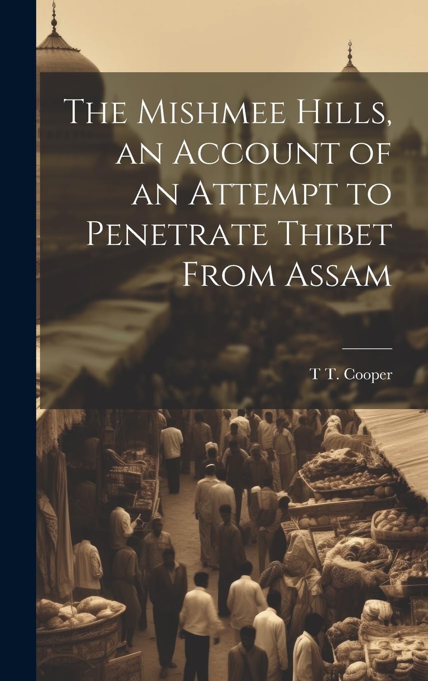 The Mishmee Hills, an Account of an Attempt to Penetrate Thibet From Assam Leisure, Home & Garden