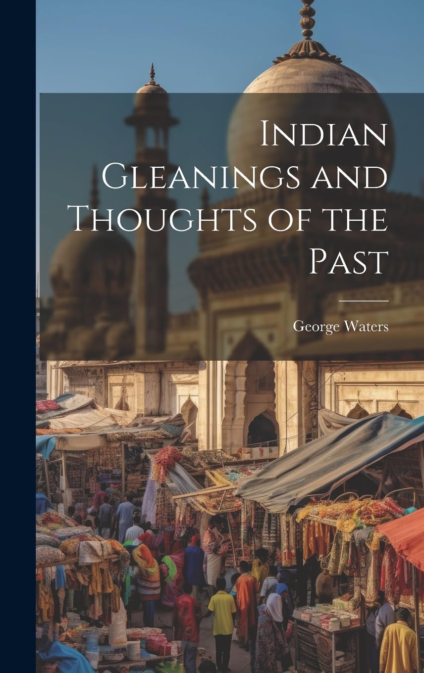 Indian Gleanings and Thoughts of the Past Politics & History
