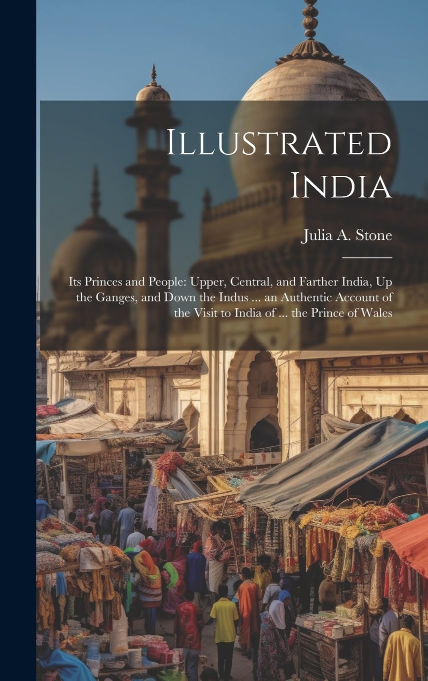 Illustrated India: Its Princes and People: Upper, Central, and Farther India, Up the Ganges, and Down the Indus ... an Authentic Account of the Visit to India of ... the Prince of Wales Law