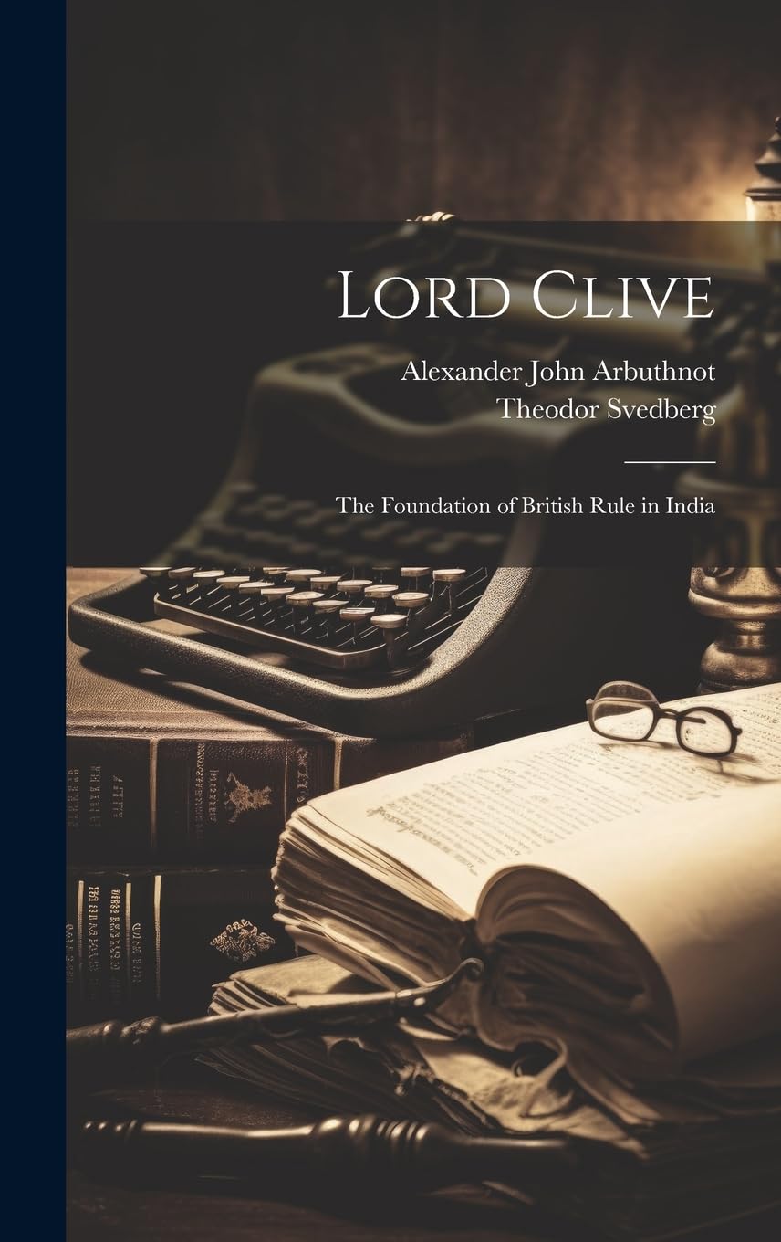 Lord Clive: The Foundation of British Rule in India Memories