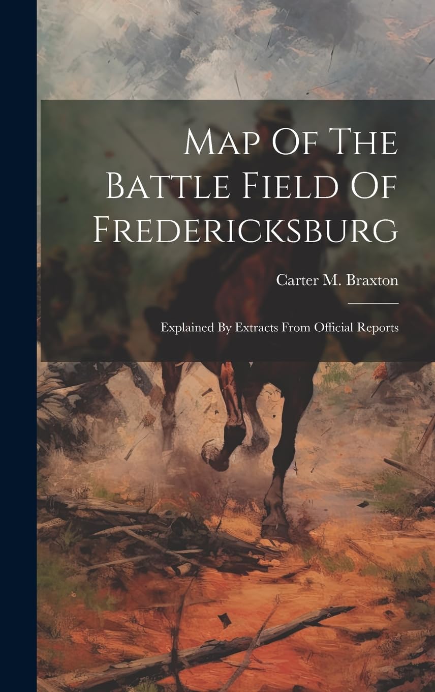 Map Of The Battle Field Of Fredericksburg: Explained By Extracts From Official Reports Politics & History