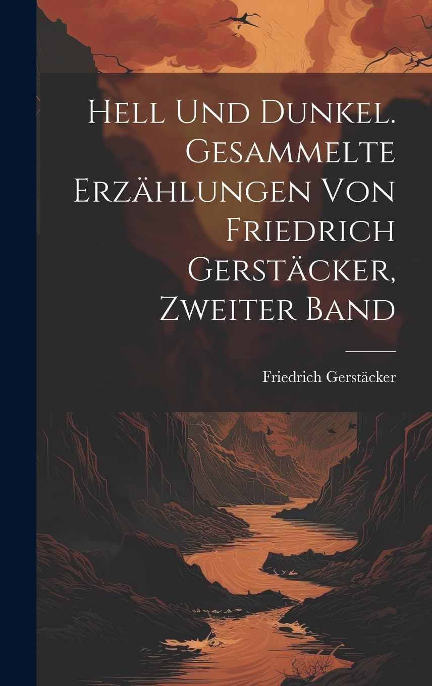 Hell Und Dunkel. Gesammelte Erzählungen von Friedrich Gerstäcker, Zweiter Band Action & Adventure