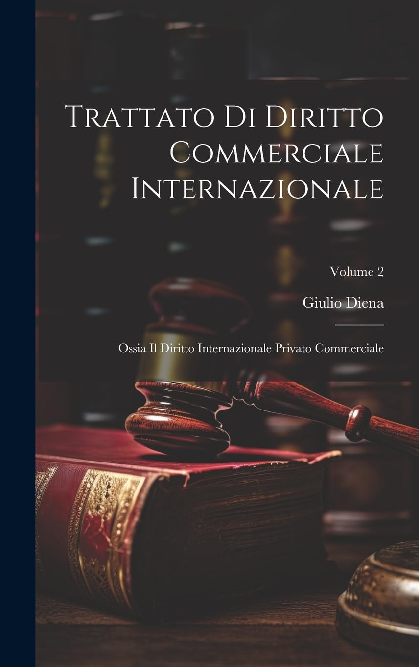 Trattato Di Diritto Commerciale Internazionale: Ossia Il Diritto Internazionale Privato Commerciale; Volume 2 Law