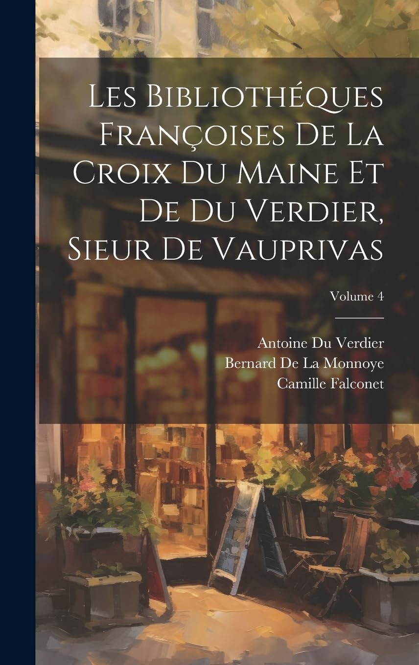 Les Bibliothéques Françoises De La Croix Du Maine Et De Du Verdier, Sieur De Vauprivas; Volume 4 Contemporary literature