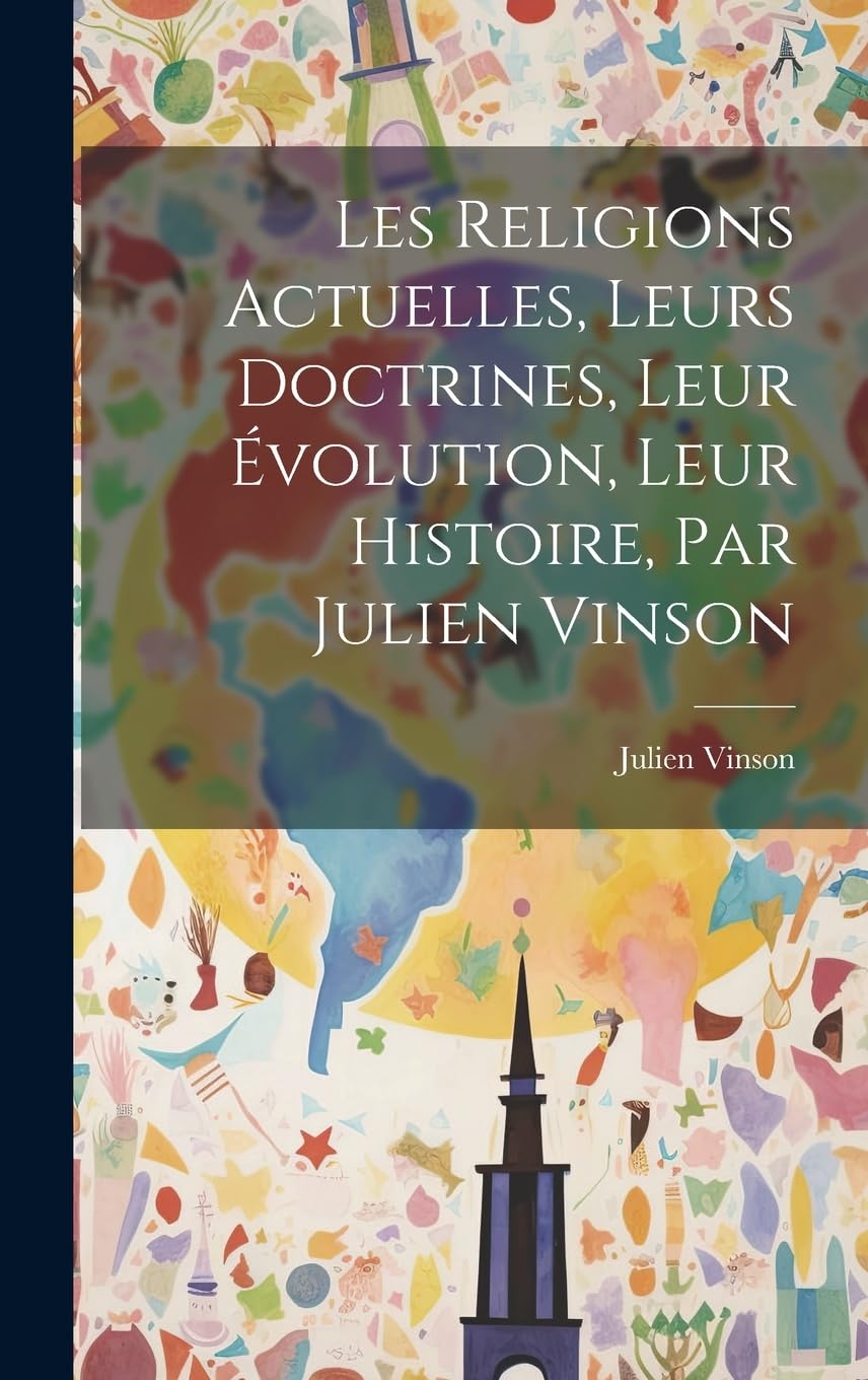Les Religions Actuelles, Leurs Doctrines, Leur Évolution, Leur Histoire, Par Julien Vinson Philosophy
