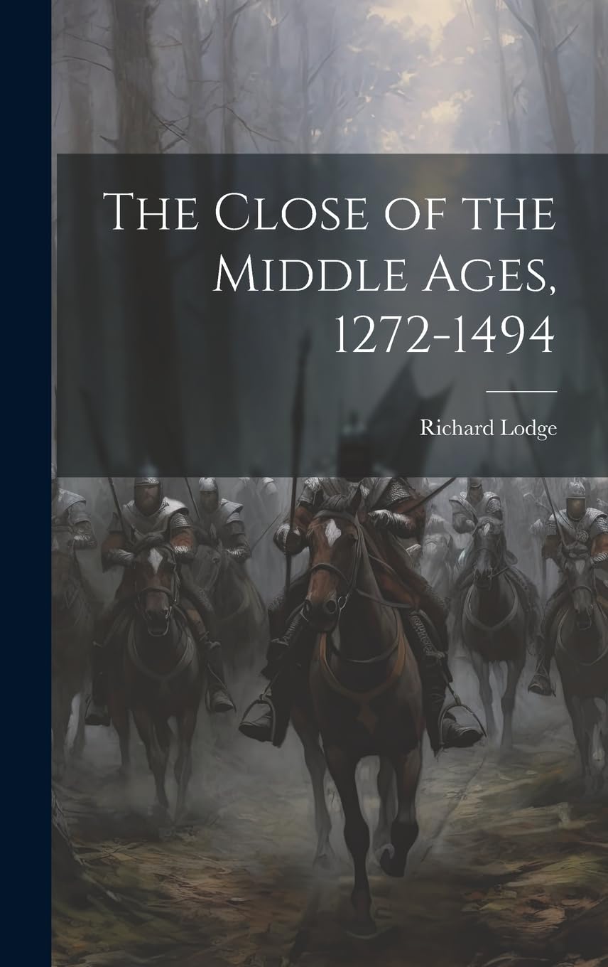 The Close of the Middle Ages, 1272-1494 Politics & History