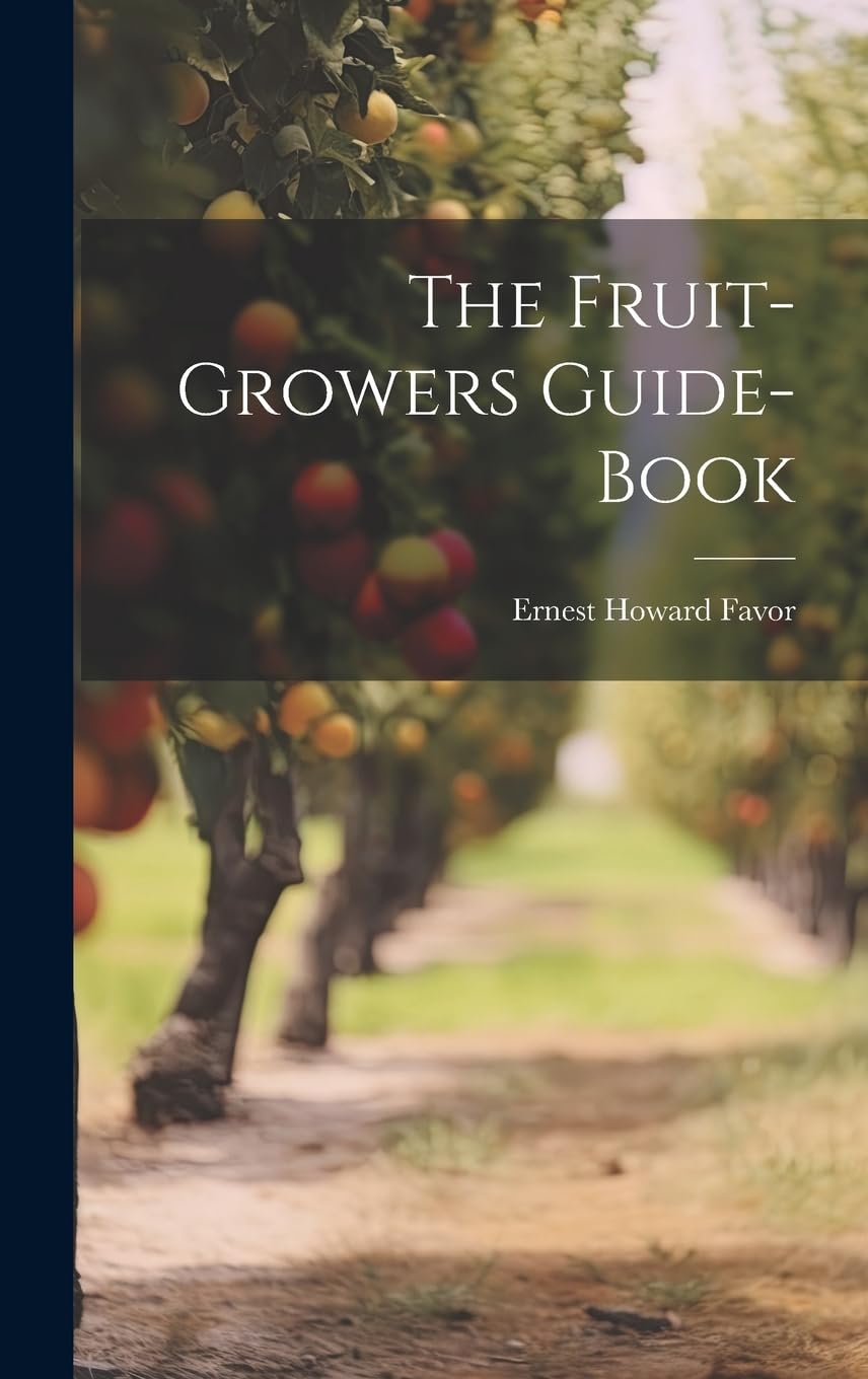 The Fruit-Growers Guide-Book Garden & Plants