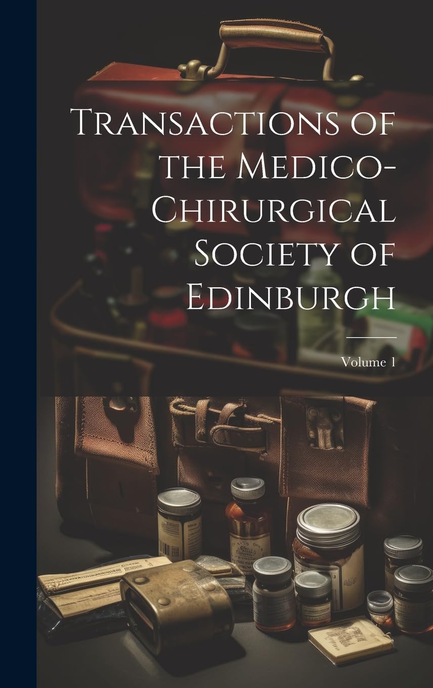 Transactions of the Medico-Chirurgical Society of Edinburgh; Volume 1 Medicine