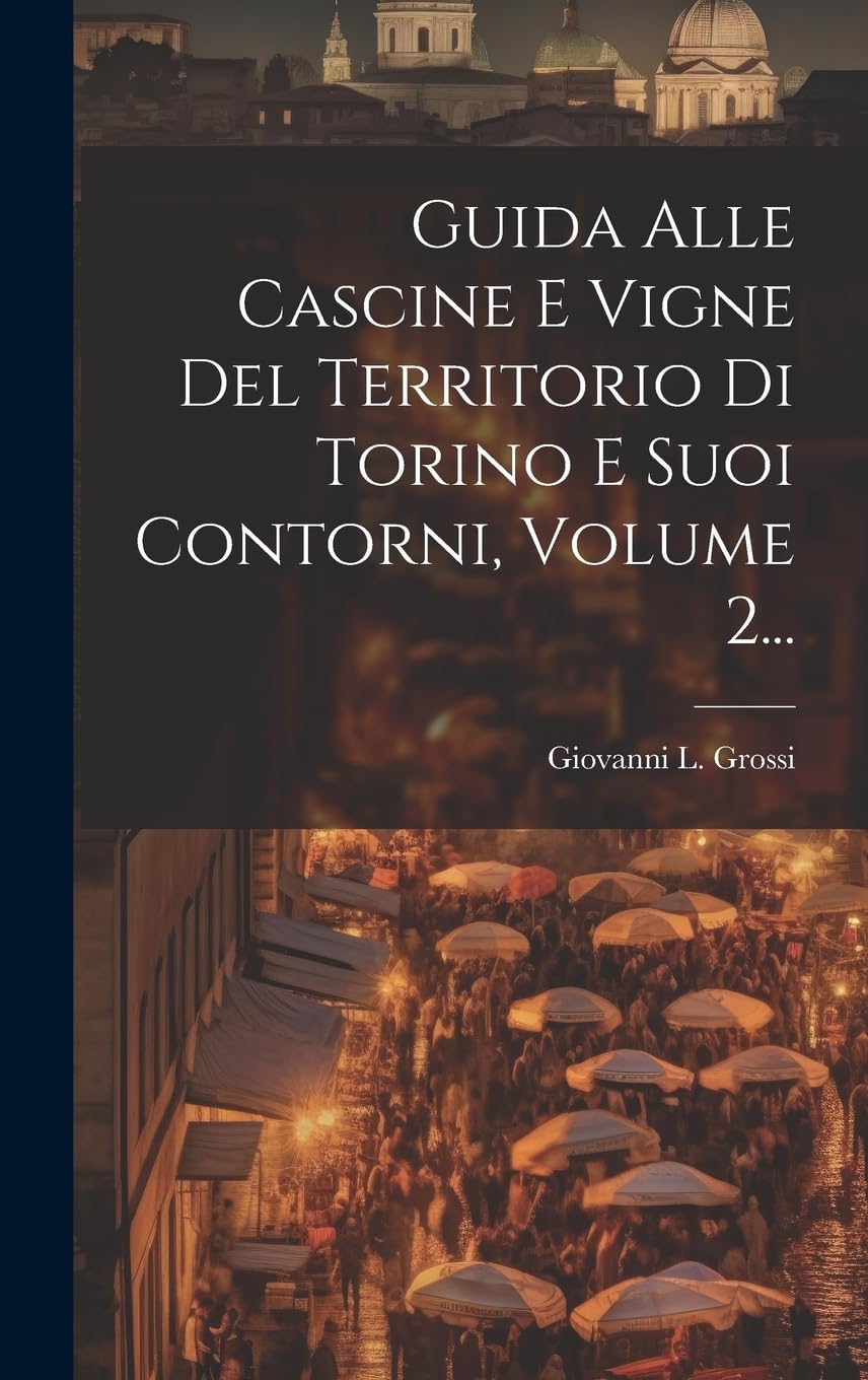 Guida Alle Cascine E Vigne Del Territorio Di Torino E Suoi Contorni, Volume 2... Leisure, Home & Garden
