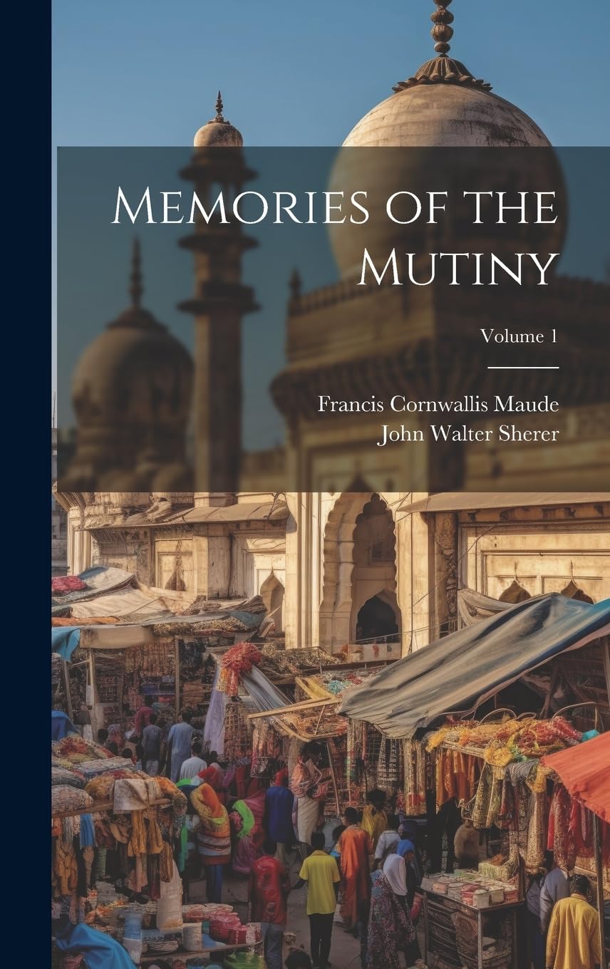 Memories of the Mutiny; Volume 1 Politics & History