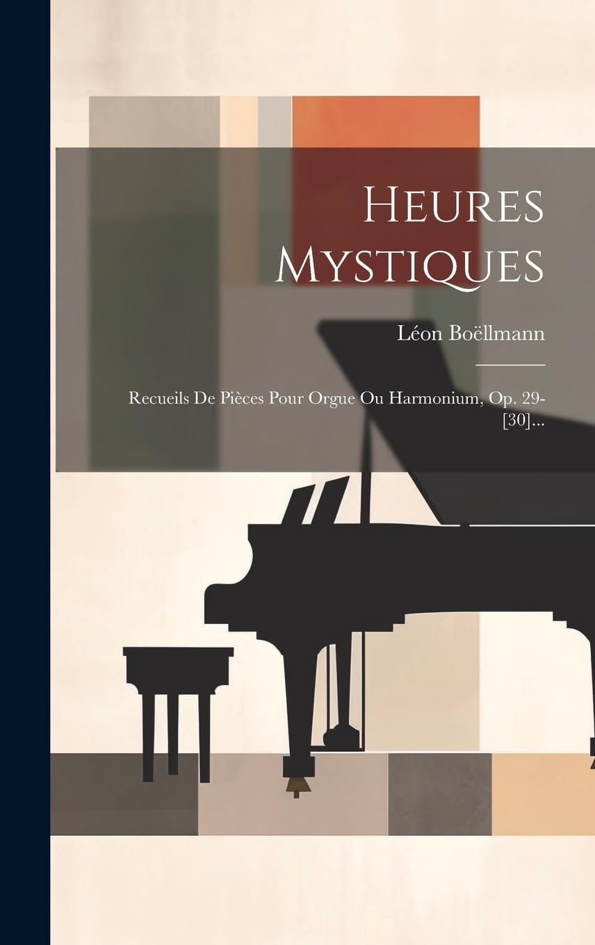 Heures Mystiques: Recueils De Pièces Pour Orgue Ou Harmonium, Op. 29-... Arts & Music