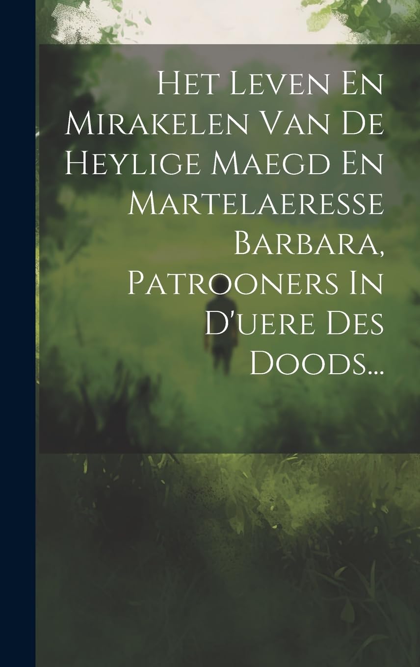 Het Leven En Mirakelen Van De Heylige Maegd En Martelaeresse Barbara, Patrooners In D'uere Des Doods... Politics & History