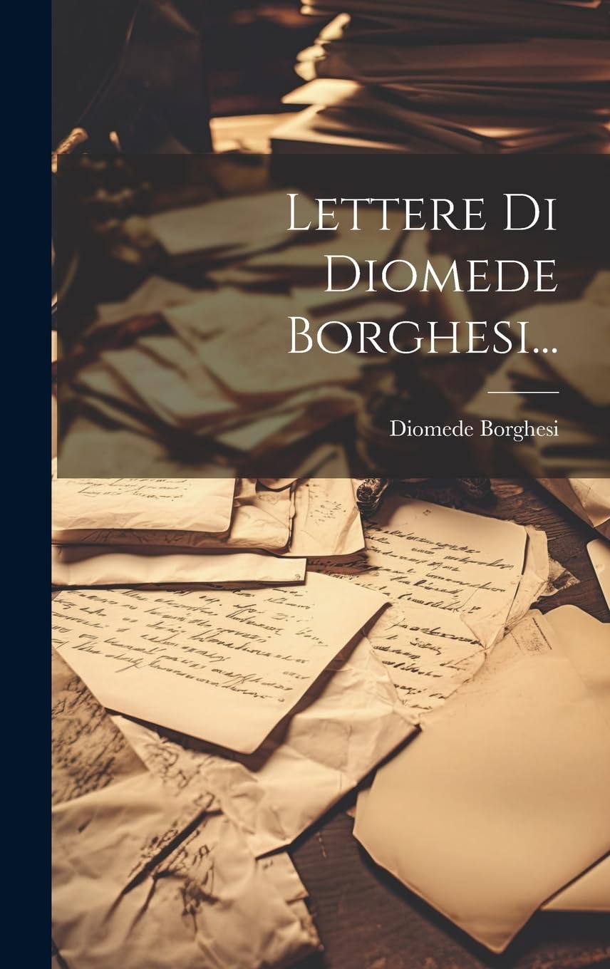Lettere Di Diomede Borghesi... Essays & Short Stories