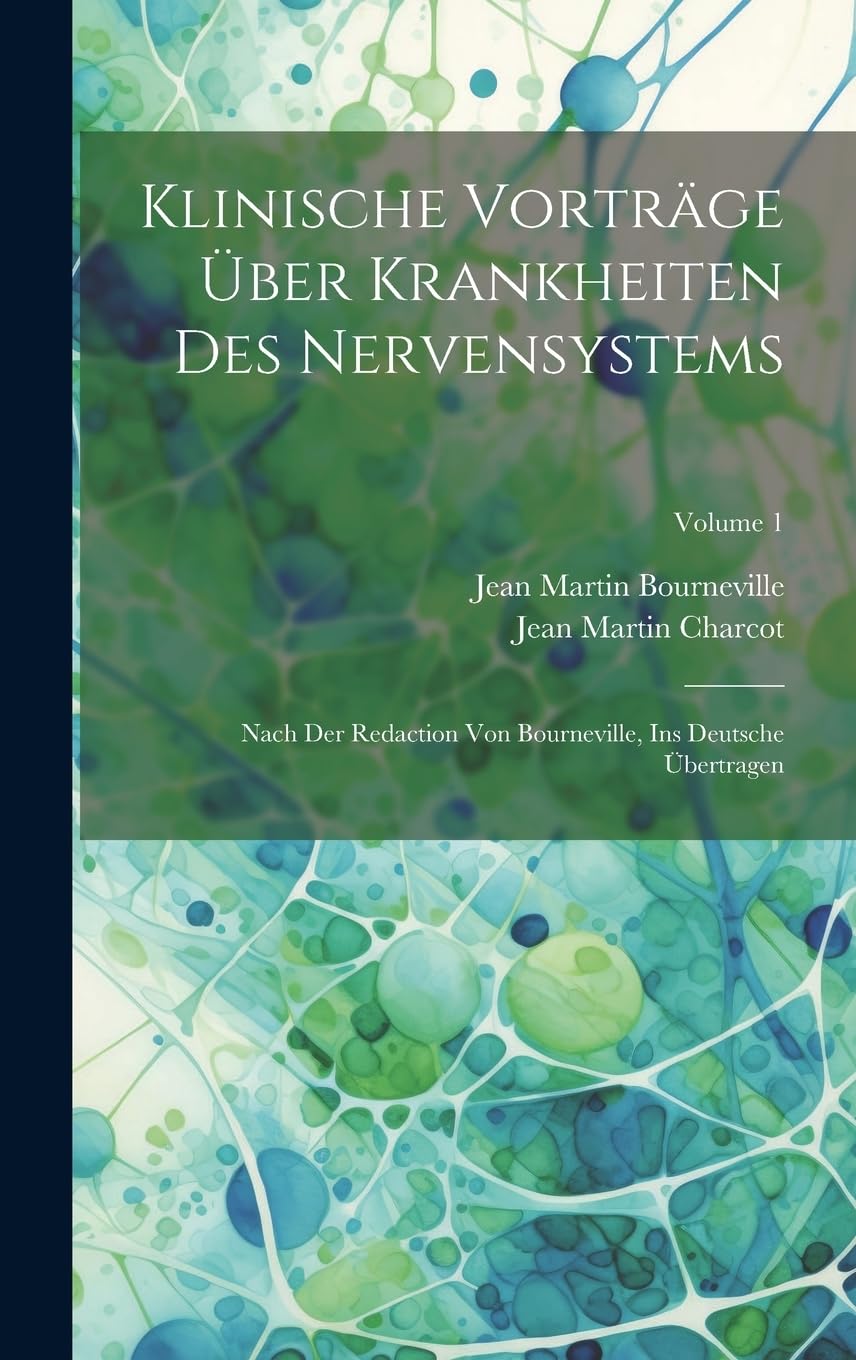 Klinische Vorträge Über Krankheiten Des Nervensystems: Nach Der Redaction Von Bourneville, Ins Deutsche Übertragen; Volume 1 Medicine