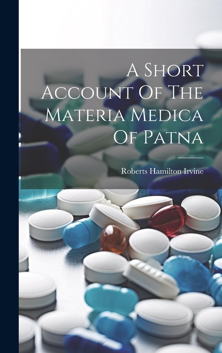 A Short Account Of The Materia Medica Of Patna Medicine