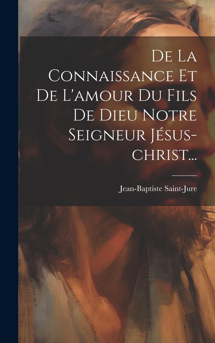 De La Connaissance Et De L'amour Du Fils De Dieu Notre Seigneur Jésus-christ... Politics & History