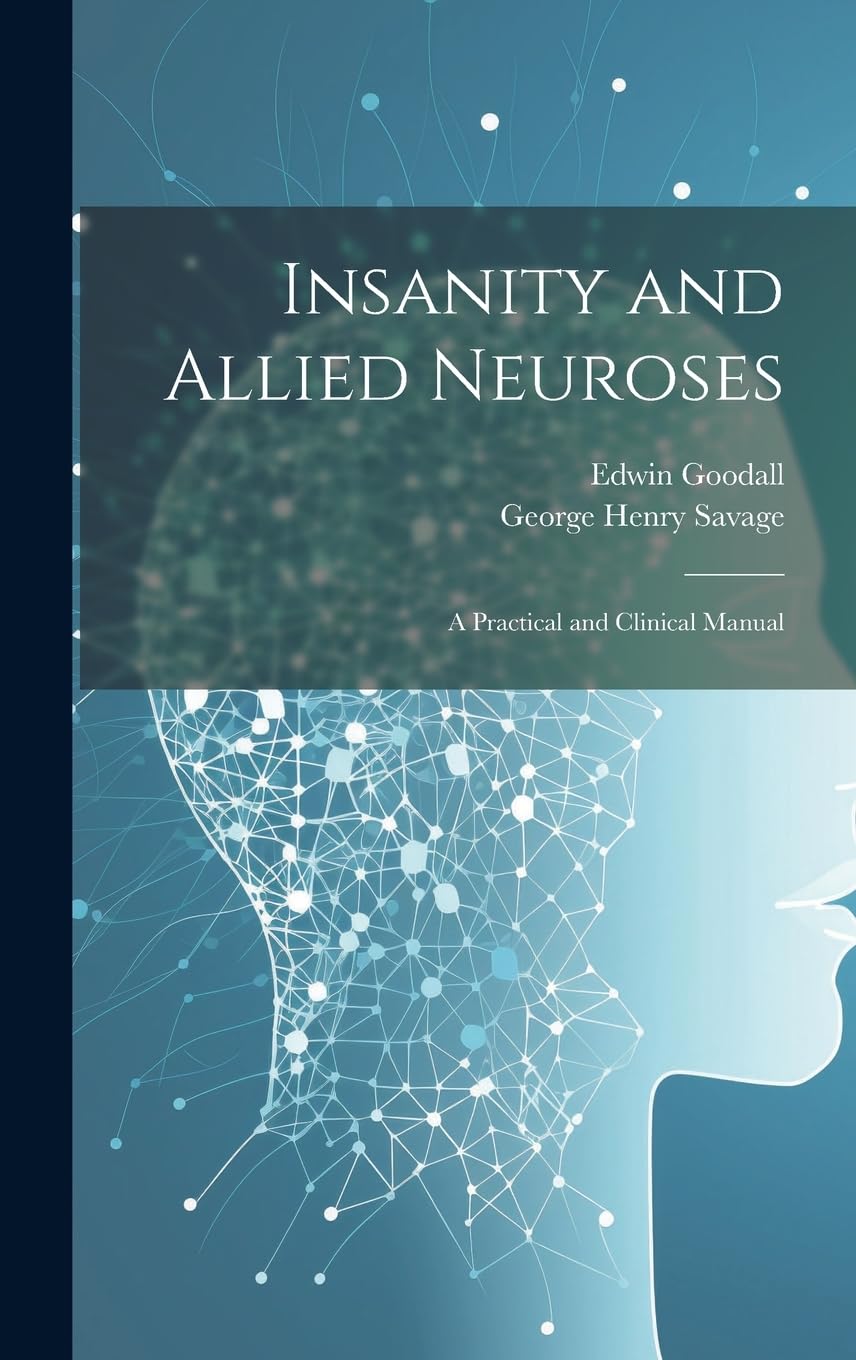 Insanity and Allied Neuroses: A Practical and Clinical Manual Medicine
