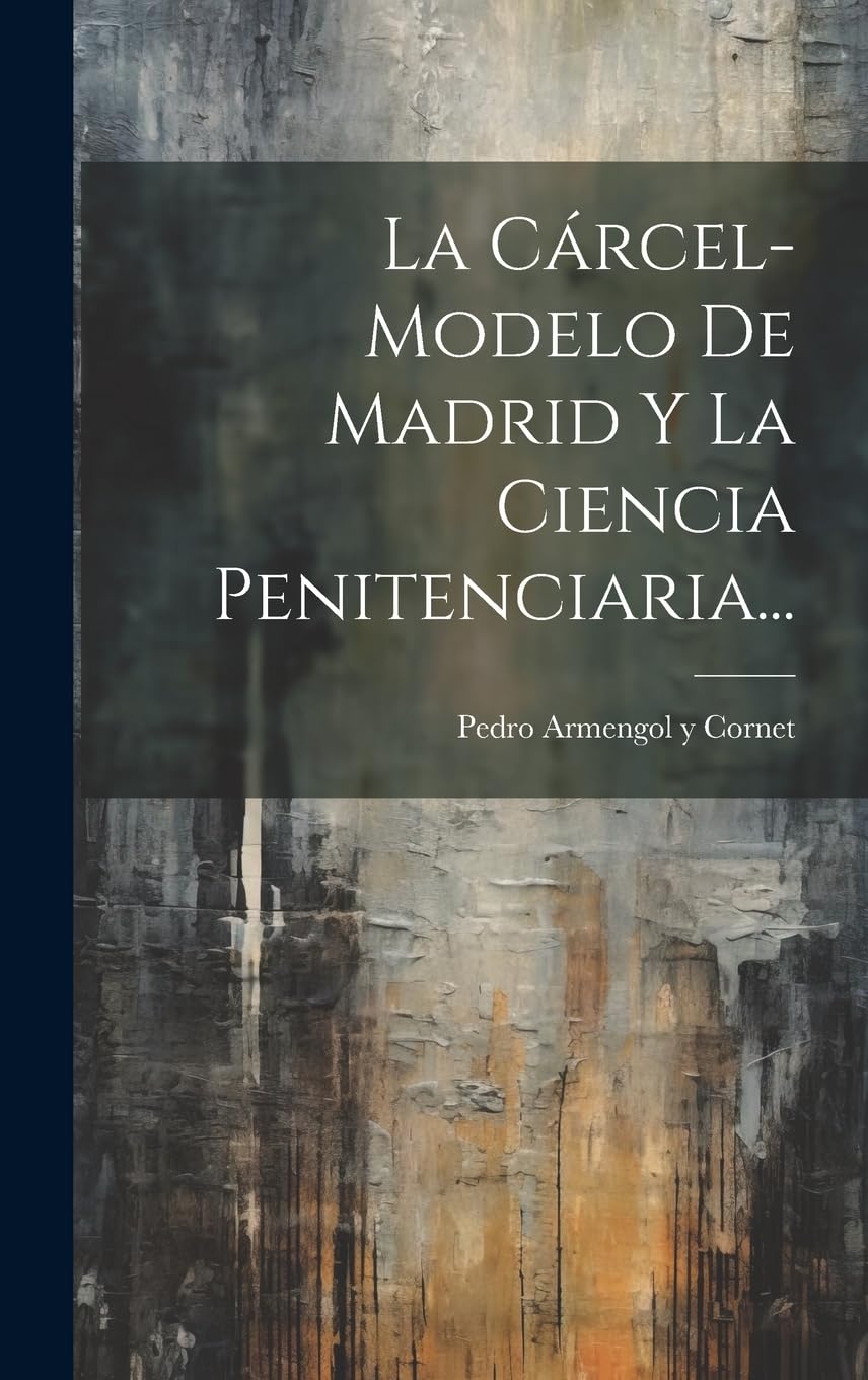 La Cárcel-modelo De Madrid Y La Ciencia Penitenciaria... Law