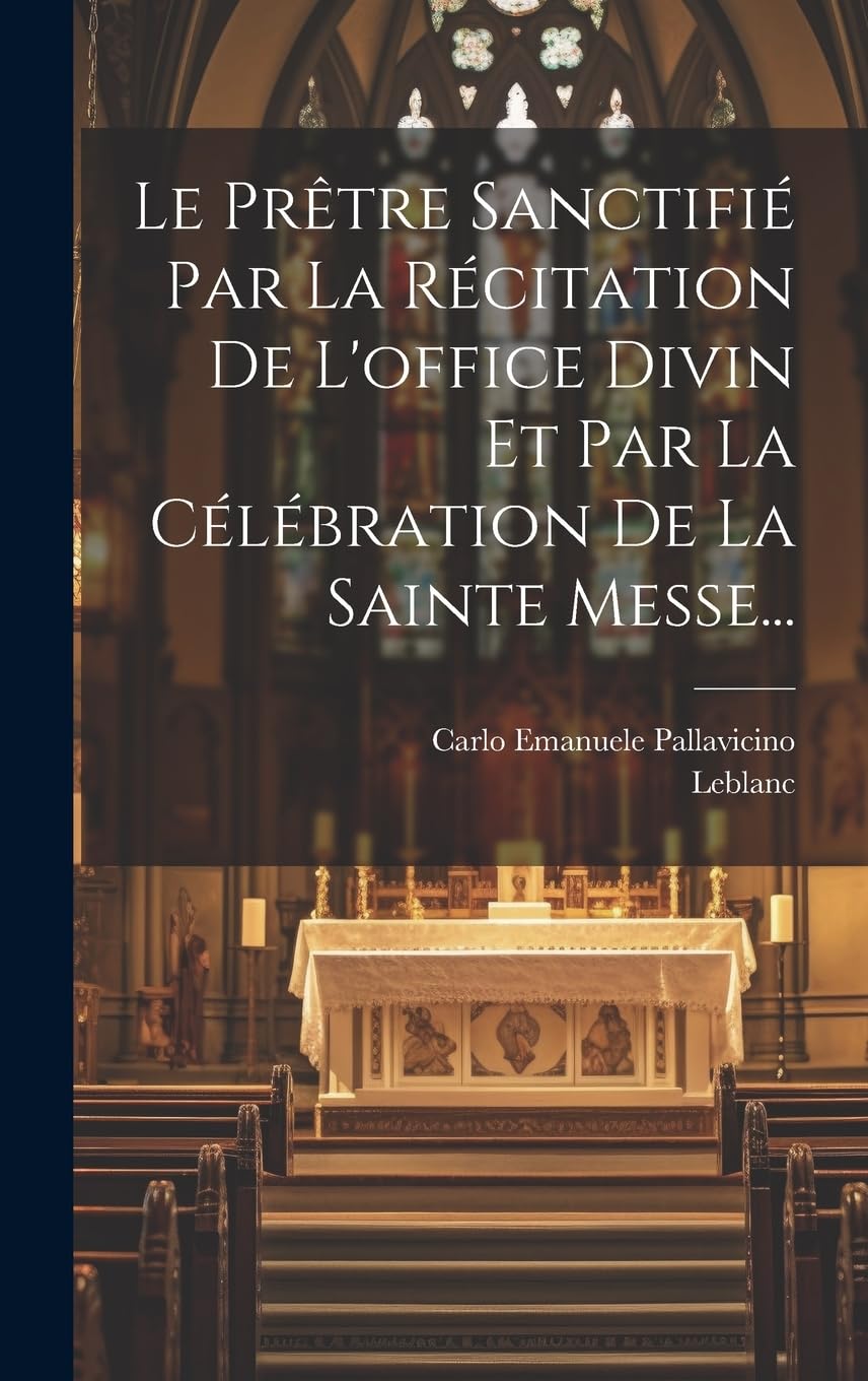 Le Prêtre Sanctifié Par La Récitation De L'office Divin Et Par La Célébration De La Sainte Messe... Politics & History