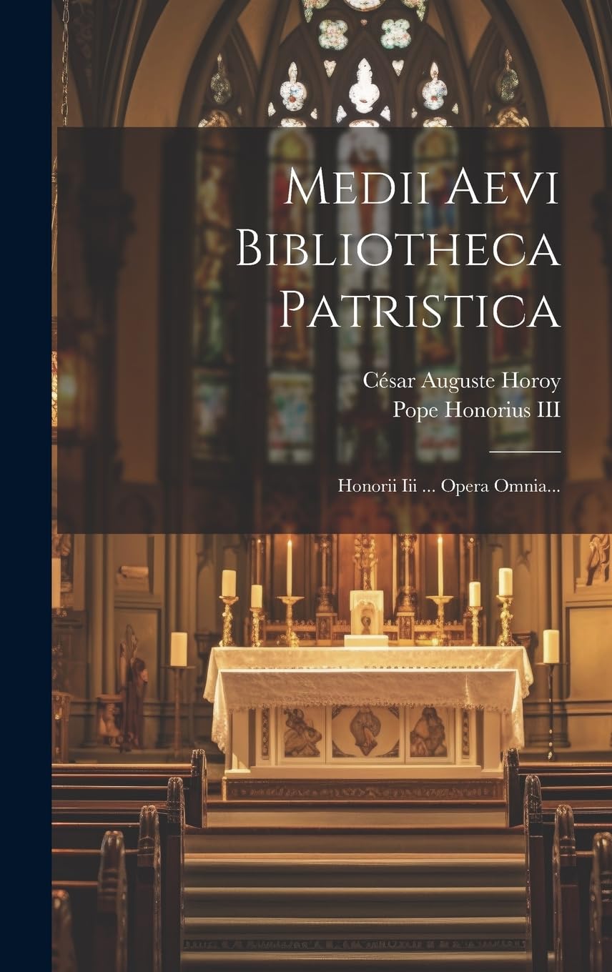 Medii Aevi Bibliotheca Patristica: Honorii Iii ... Opera Omnia... Foreign Languages ​​& Dictionaries