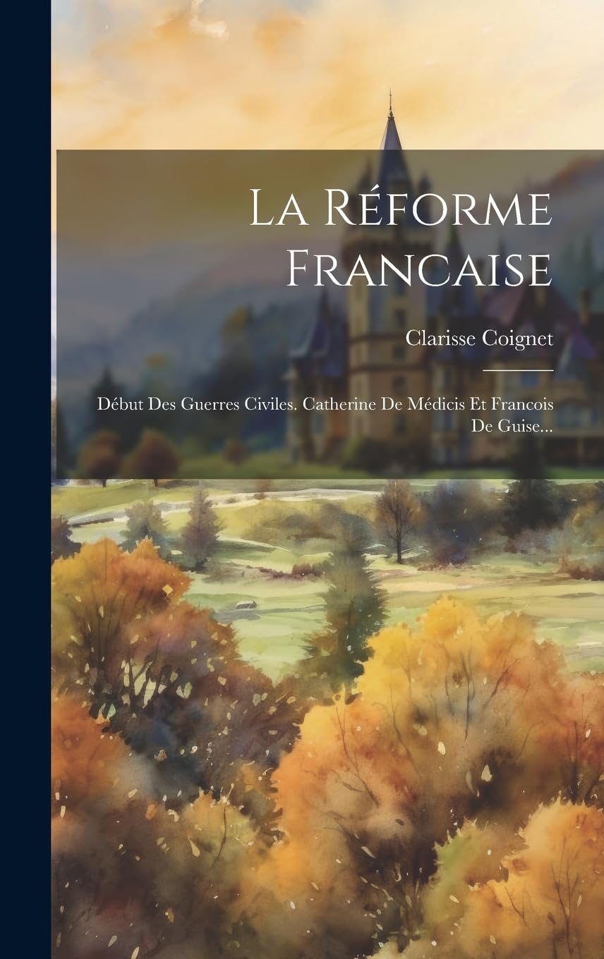La Réforme Francaise: Début Des Guerres Civiles. Catherine De Médicis Et Francois De Guise... Politics & History