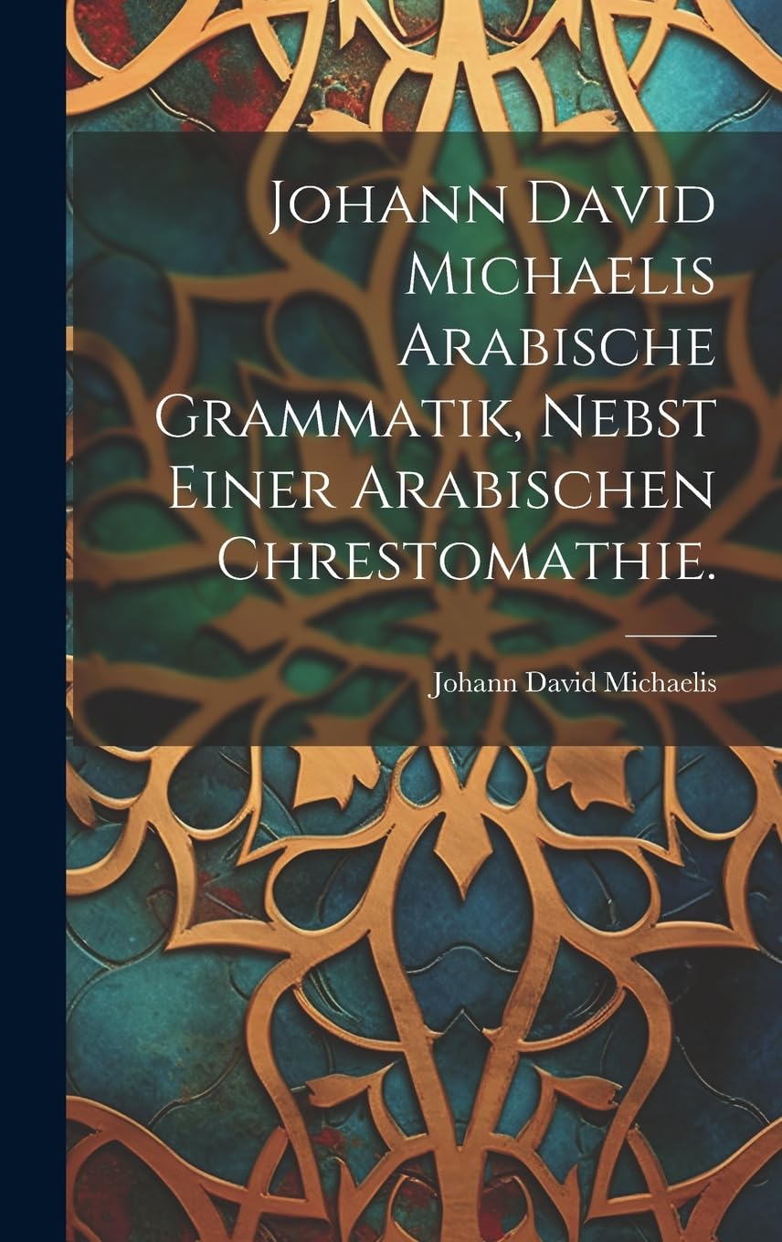 Johann David Michaelis arabische Grammatik, nebst einer arabischen Chrestomathie. Contemporary literature