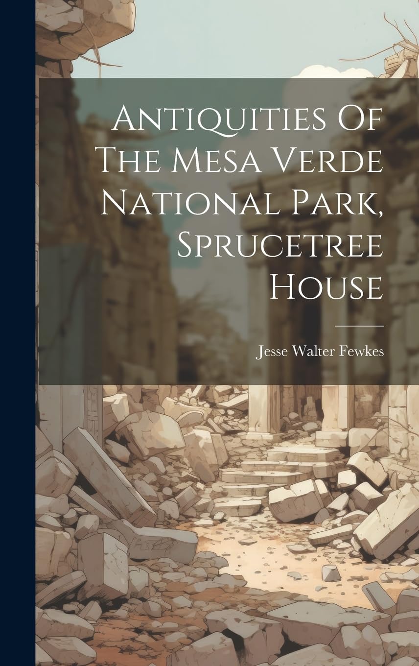 Antiquities Of The Mesa Verde National Park, Sprucetree House Social Sciences