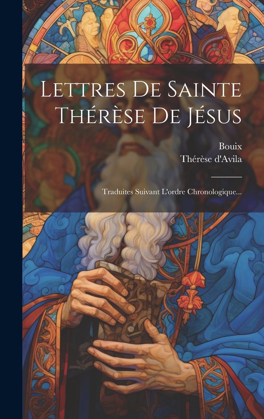 Lettres De Sainte Thérèse De Jésus: Traduites Suivant L'ordre Chronologique... Politics & History