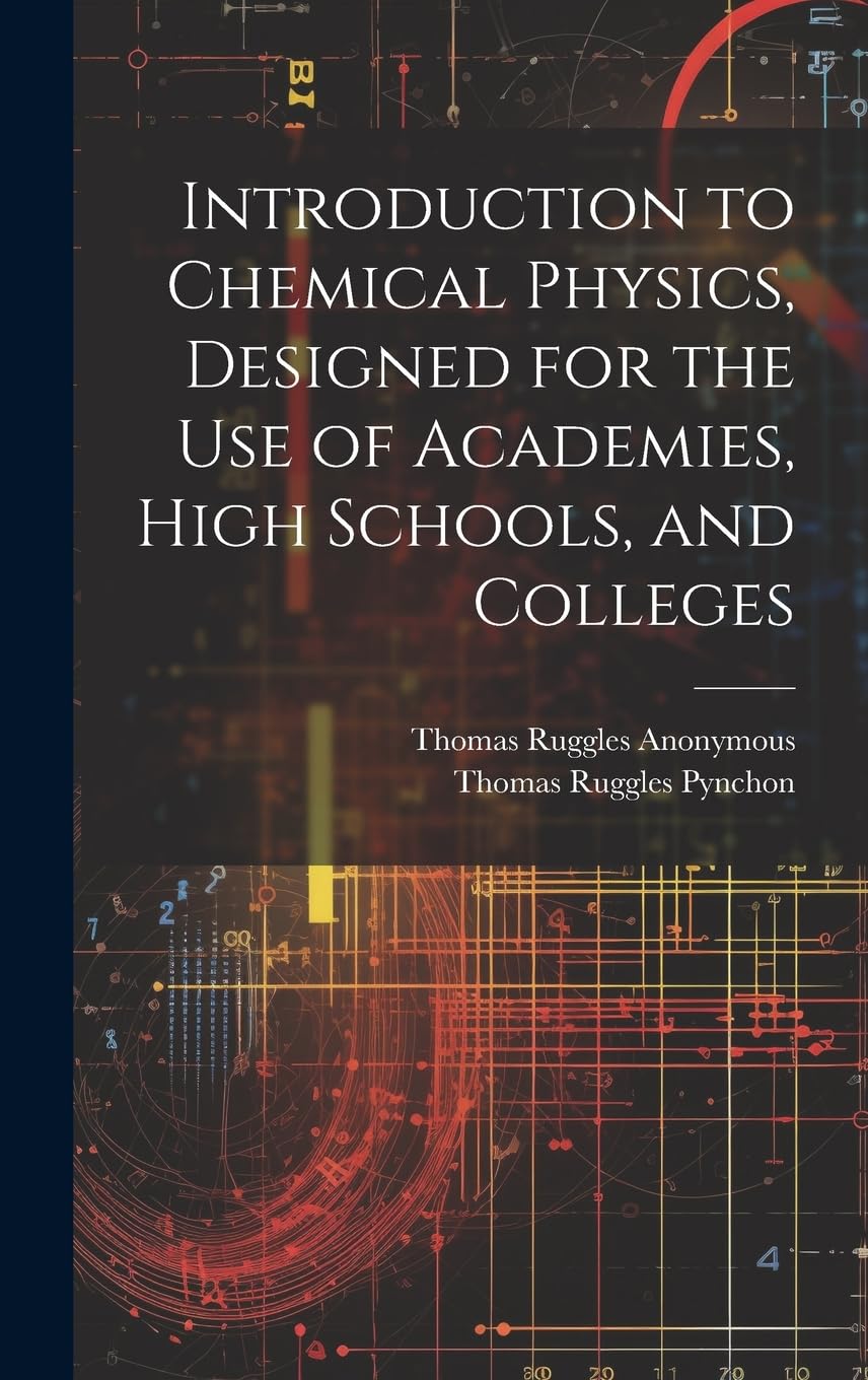 Introduction to Chemical Physics, Designed for the Use of Academies, High Schools, and Colleges Natural Sciences