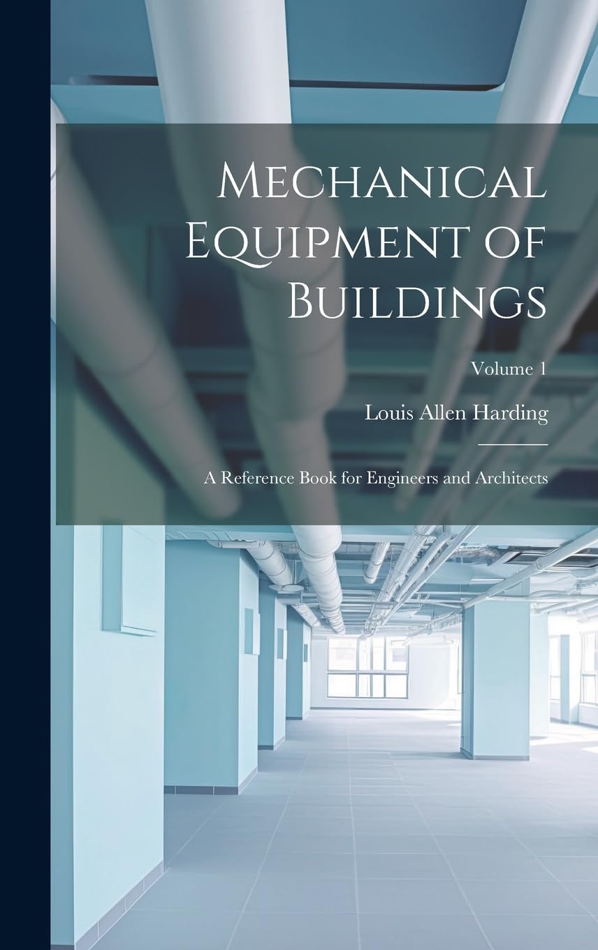 Mechanical Equipment of Buildings: A Reference Book for Engineers and Architects; Volume 1 Home & Household
