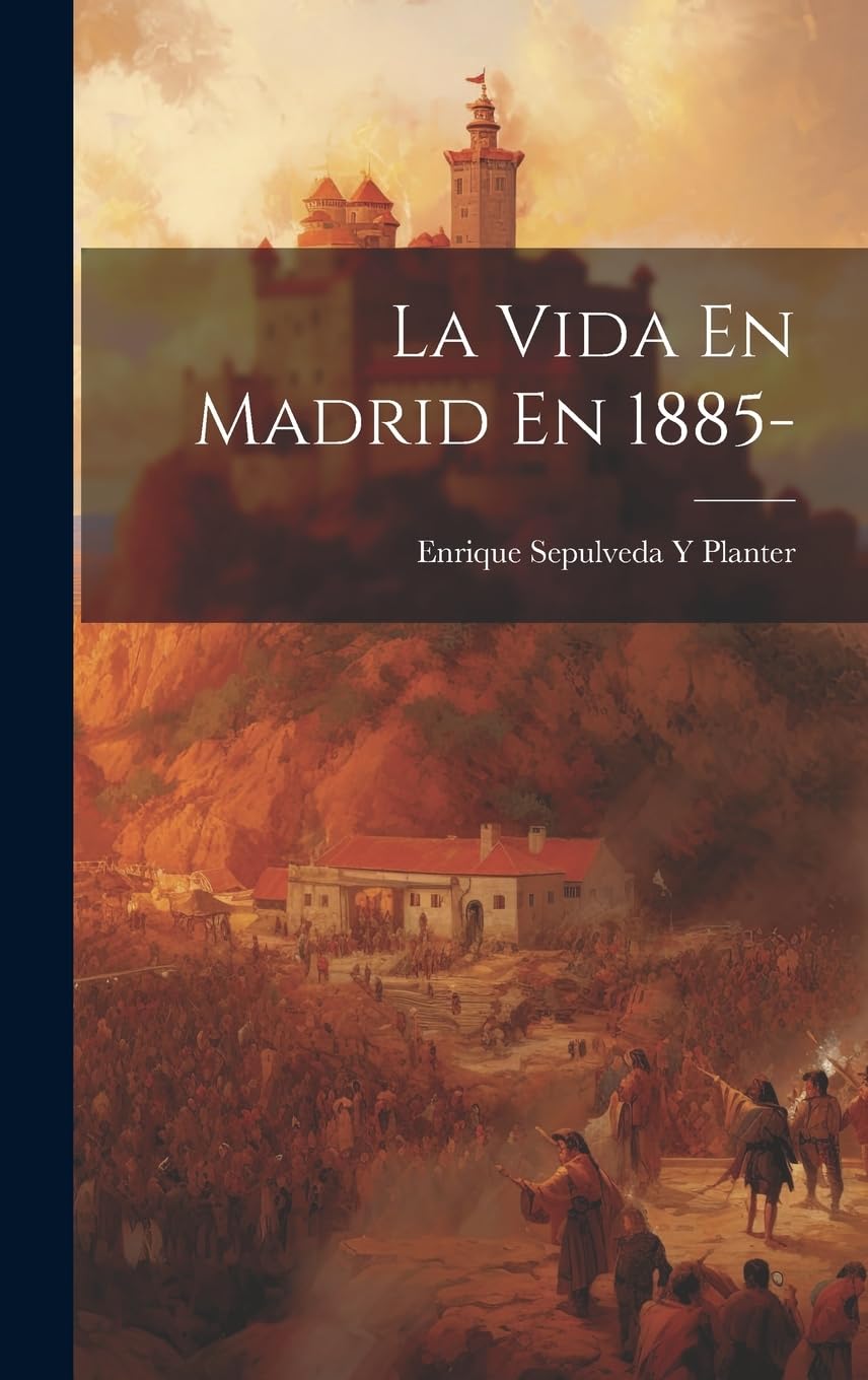 La Vida En Madrid En 1885- Politics & History