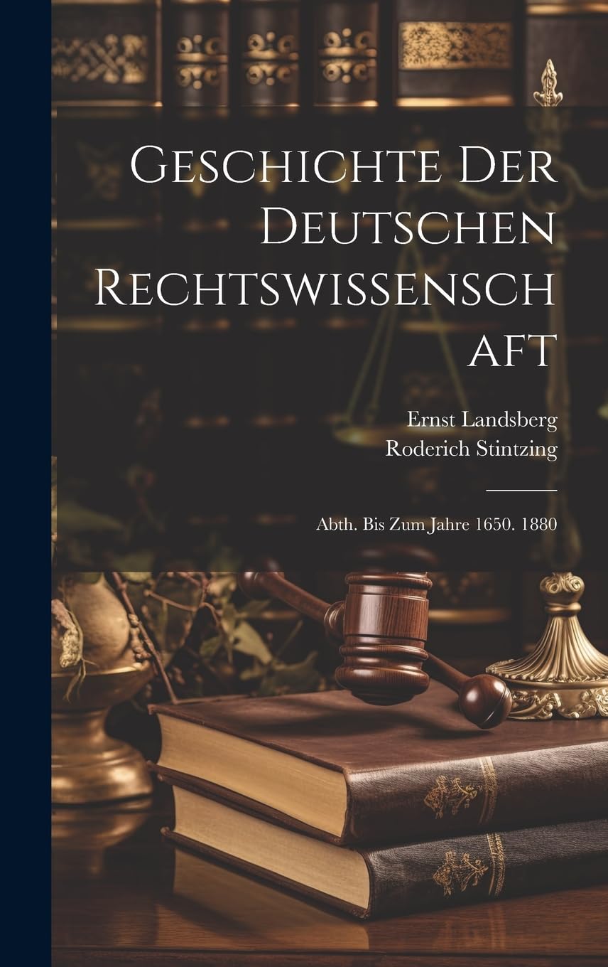 Geschichte Der Deutschen Rechtswissenschaft: Abth. Bis Zum Jahre 1650. 1880 Law