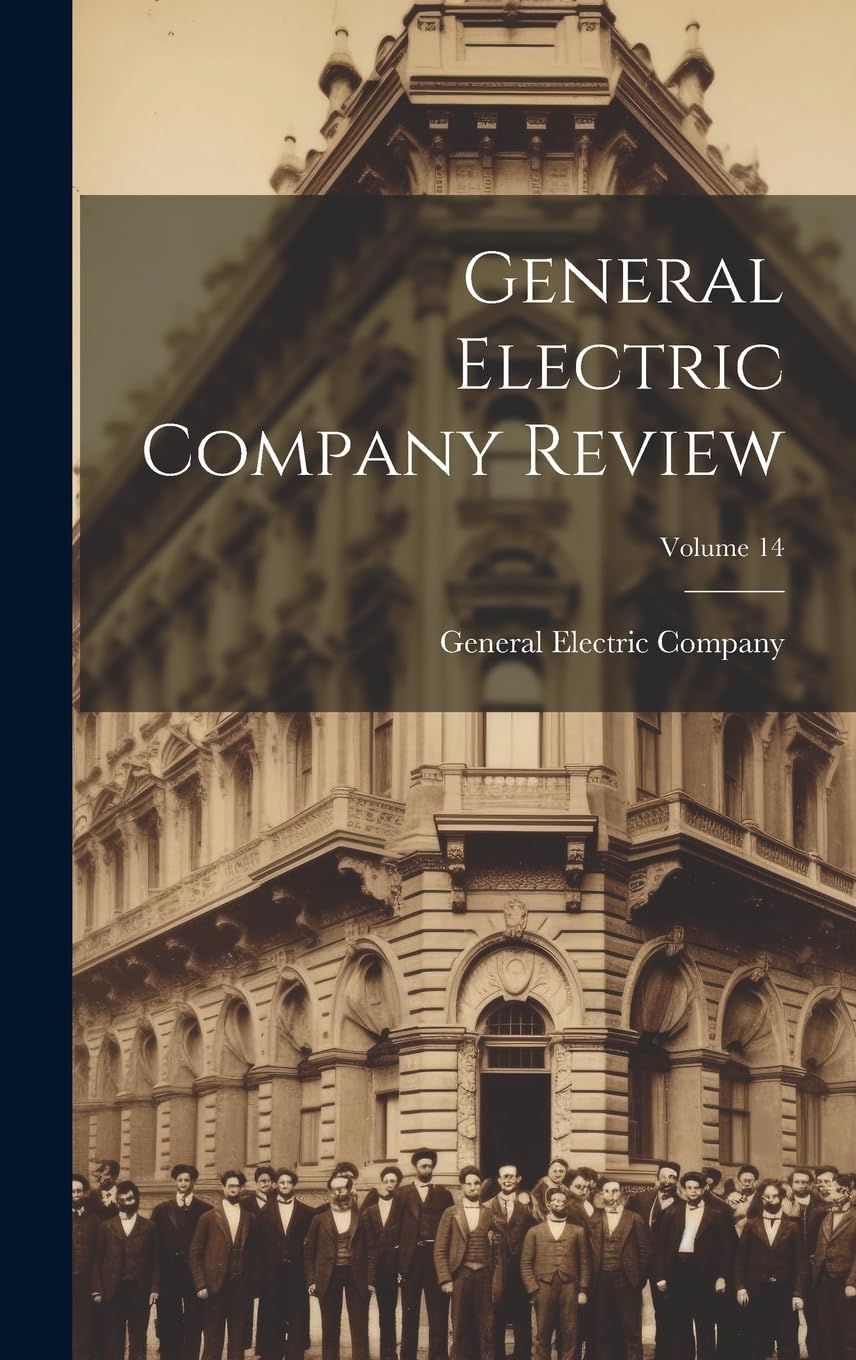 General Electric Company Review; Volume 14 Business, Finance & Career