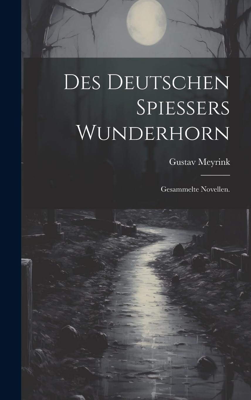 Des deutschen Spiessers Wunderhorn: Gesammelte Novellen. Horror & Mystery
