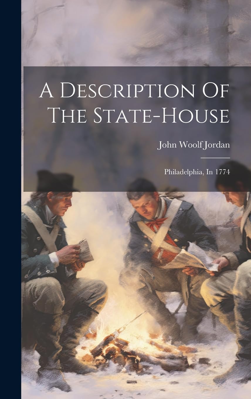 A Description Of The State-house: Philadelphia, In 1774 Politics & History