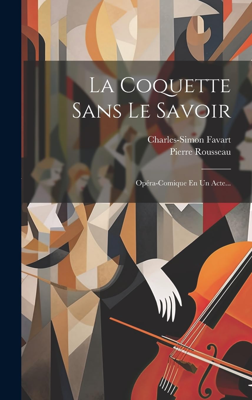La Coquette Sans Le Savoir: Opéra-comique En Un Acte... Arts & Music