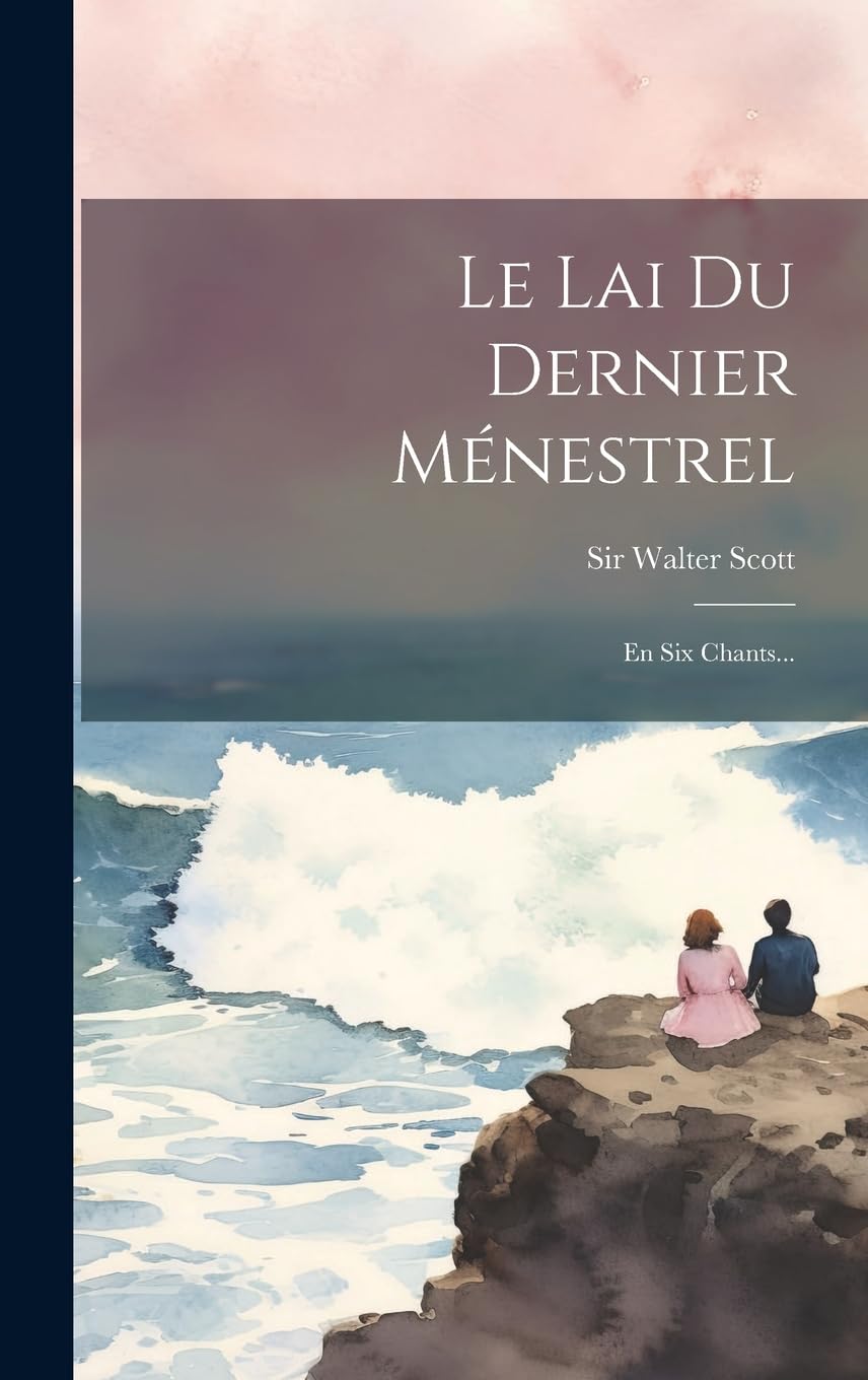 Le Lai Du Dernier Ménestrel: En Six Chants... Historical Fiction