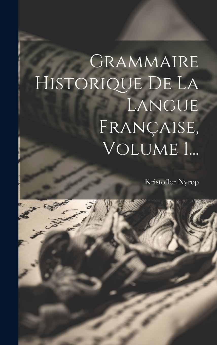 Grammaire Historique De La Langue Française, Volume 1... Social Sciences