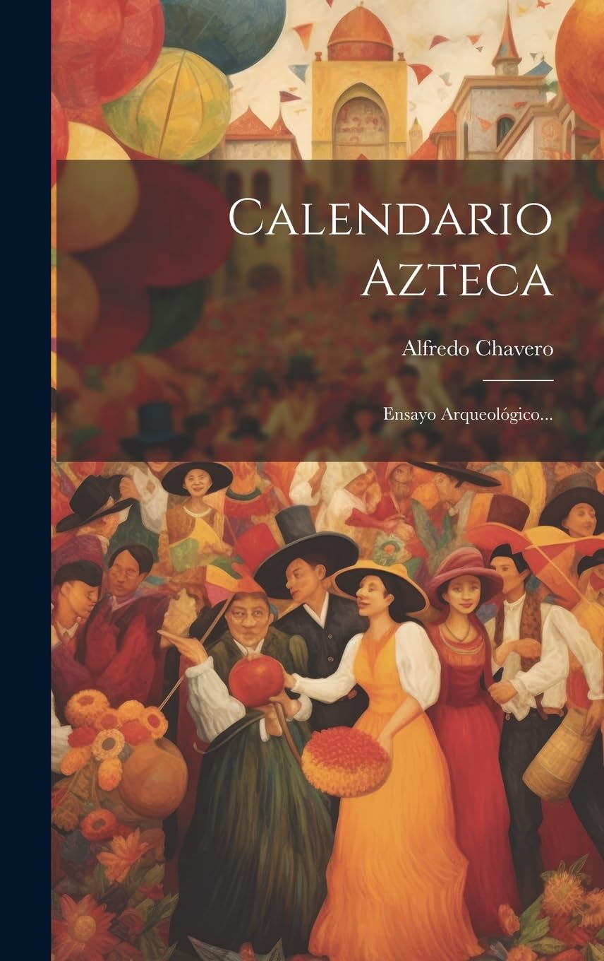 Calendario Azteca: Ensayo Arqueológico... Social Sciences