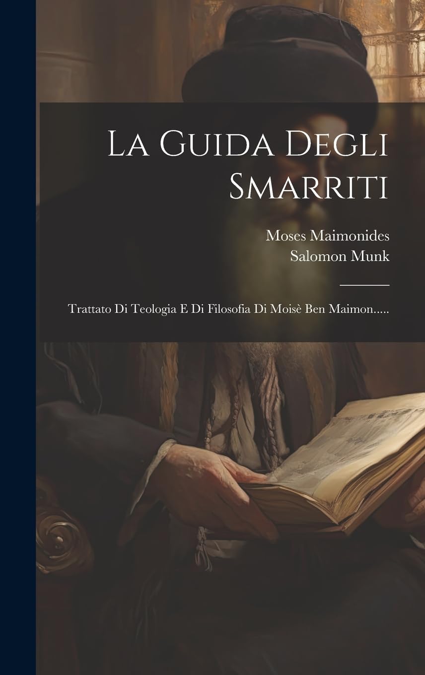 La Guida Degli Smarriti: Trattato Di Teologia E Di Filosofia Di Moisè Ben Maimon..... Politics & History
