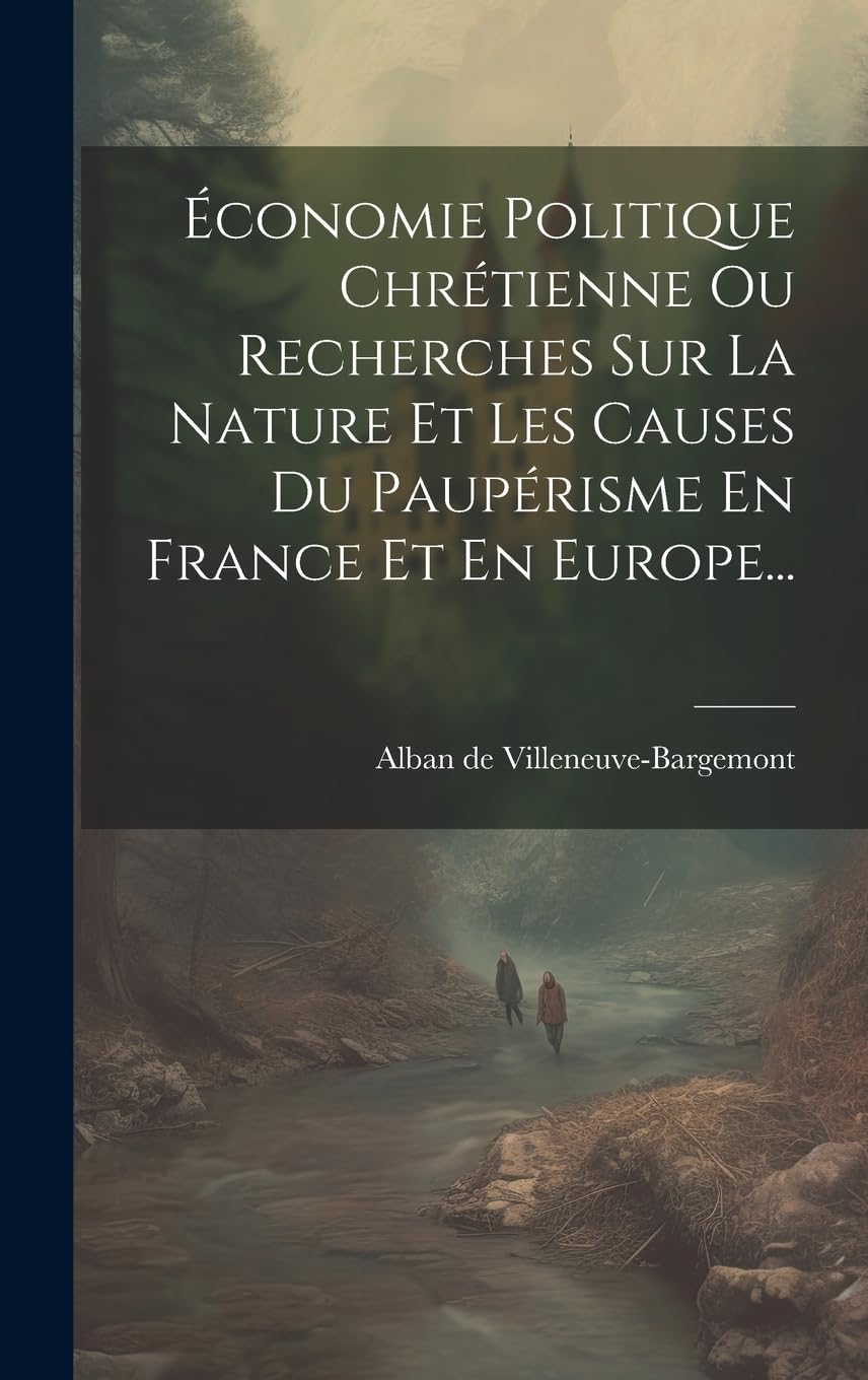Économie Politique Chrétienne Ou Recherches Sur La Nature Et Les Causes Du Paupérisme En France Et En Europe... Business, Finance & Career