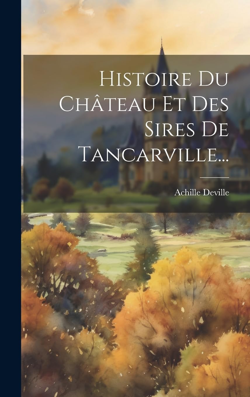 Histoire Du Château Et Des Sires De Tancarville... Politics & History