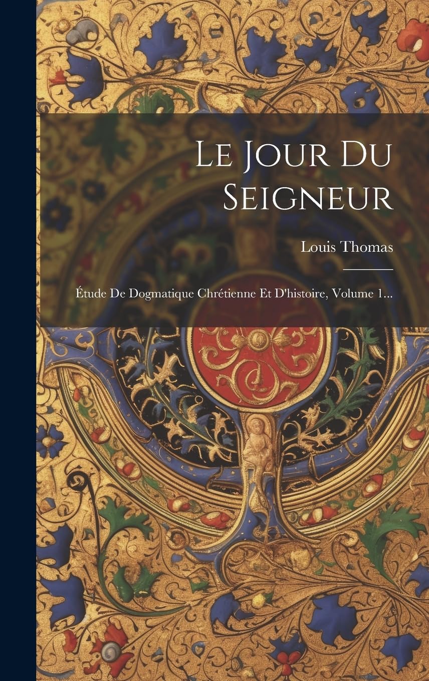 Le Jour Du Seigneur: Étude De Dogmatique Chrétienne Et D'histoire, Volume 1... Contemporary literature