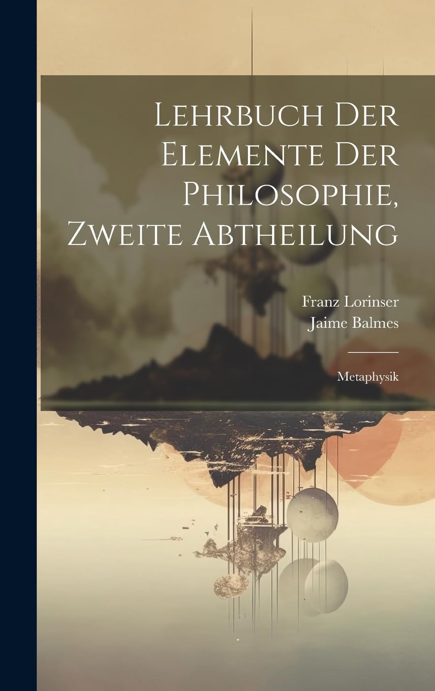 Lehrbuch der Elemente der Philosophie, Zweite Abtheilung: Metaphysik Philosophy