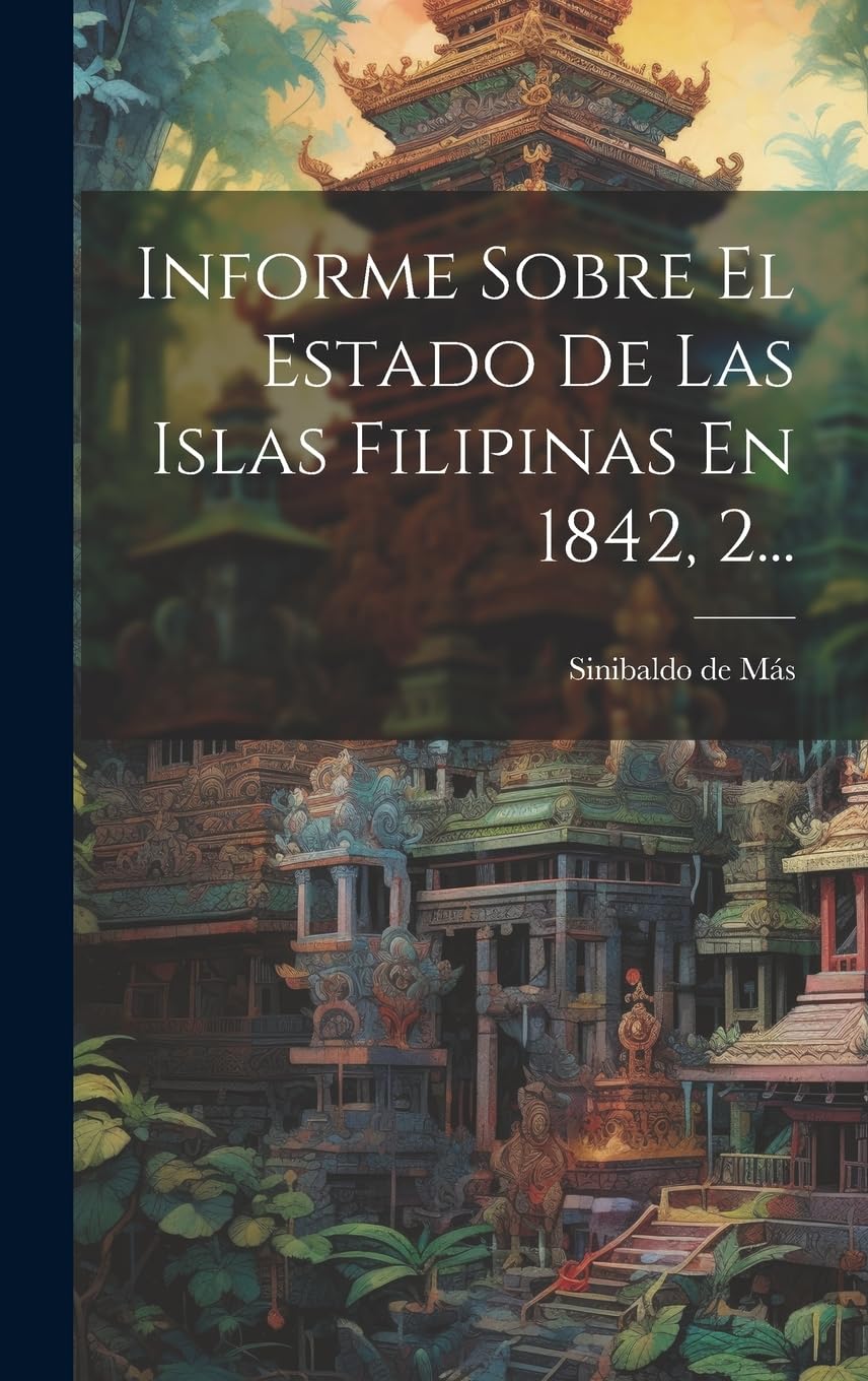 Informe Sobre El Estado De Las Islas Filipinas En 1842, 2... Politics & History