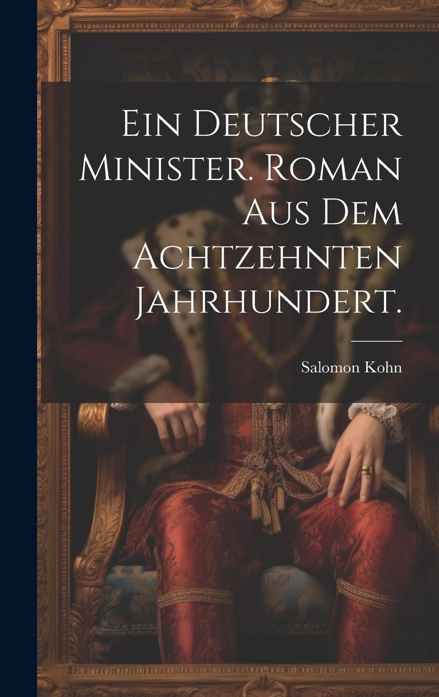 Ein deutscher Minister. Roman aus dem Achtzehnten Jahrhundert. Historical Fiction
